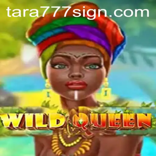 Exploring the Exciting World of WildQueen: A Thrilling Adventure with Tara777